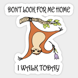 Sloth. Funny print. DON'T LOOK FOR ME HOME. Sticker